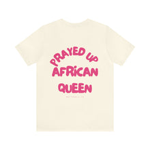 Load image into Gallery viewer, Prayed Up African Queen Short Sleeve Tee