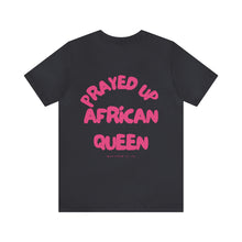 Load image into Gallery viewer, Prayed Up African Queen Short Sleeve Tee