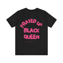 Load image into Gallery viewer, Prayed Up Black Queen Short Sleeve Tee