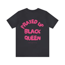 Load image into Gallery viewer, Prayed Up Black Queen Short Sleeve Tee