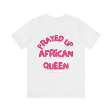 Load image into Gallery viewer, Prayed Up African Queen Short Sleeve Tee