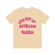 Load image into Gallery viewer, Prayed Up African Queen Short Sleeve Tee