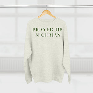 "PRAYED UP NIGERIAN" Crewneck |