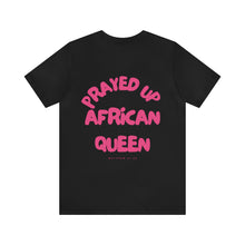 Load image into Gallery viewer, Prayed Up African Queen Short Sleeve Tee
