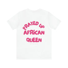 Load image into Gallery viewer, Prayed Up African Queen Short Sleeve Tee
