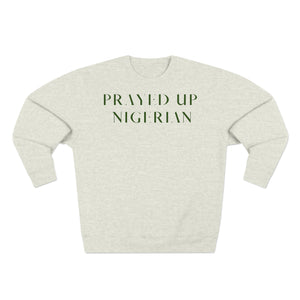 "PRAYED UP NIGERIAN" Crewneck |