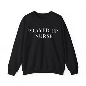 "PRAYED UP NURSE" Crewneck  (White writing)