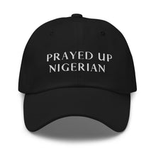 Load image into Gallery viewer, PRAYED UP NIGERIAN - Dad hat (White writing)
