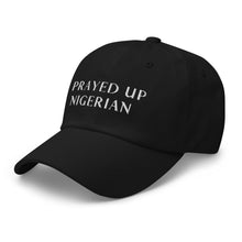 Load image into Gallery viewer, PRAYED UP NIGERIAN - Dad hat (White writing)
