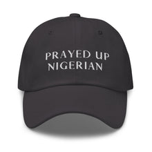 Load image into Gallery viewer, PRAYED UP NIGERIAN - Dad hat (White writing)
