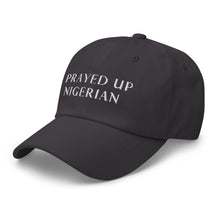 Load image into Gallery viewer, PRAYED UP NIGERIAN - Dad hat (White writing)
