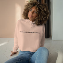 Load image into Gallery viewer, &quot;ITS HIS GRACE AND MERCY FOR ME&quot; Crop Hoodie
