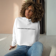 Load image into Gallery viewer, &quot;ITS HIS GRACE AND MERCY FOR ME&quot; Crop Hoodie
